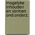 Mogelyke inhouden en vormen ond.onderz.