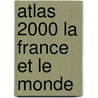 Atlas 2000 la france et le monde door Onbekend