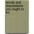 Words and expressions you ought to kn.
