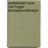 Wetteksten voor het hoger beroepsonderwys door Frans Boenders