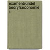 Examenbundel bedryfseconomie ii by Boekel