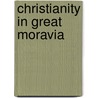 Christianity in great moravia door Dittrich