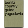 Berlitz country guide yugoslavia by Berlitz