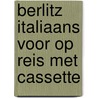 Berlitz italiaans voor op reis met cassette door Onbekend