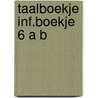 Taalboekje inf.boekje 6 a b door Michels Scholten