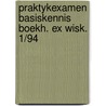 Praktykexamen basiskennis boekh. ex wisk. 1/94 by Unknown