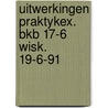 Uitwerkingen praktykex. bkb 17-6 wisk. 19-6-91 by Unknown