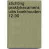 Stichting praktykexamens uitw boekhouden 12-90 door Onbekend