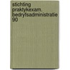 Stichting praktykexam. bedryfsadministratie 90 by Unknown