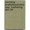 Stichting praktykexamens opg. marketing dec 90 door Onbekend