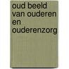 Oud beeld van ouderen en ouderenzorg door C.W. Aakster