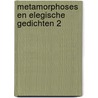 Metamorphoses en elegische gedichten 2 by Ovidius