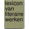 Lexicon van literaire werken door J. Goedegebuure