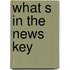 What s in the news key