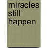 Miracles still happen door William Behm