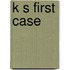 K s first case