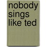 Nobody sings like ted door Onbekend