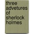 Three advetures of sherlock holmes