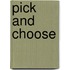 Pick and choose