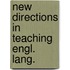 New directions in teaching engl. lang.