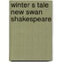 Winter s tale new swan Shakespeare