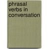 Phrasal verbs in conversation by Roger Mortimer