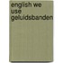 English we use geluidsbanden