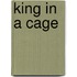 King in a cage
