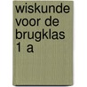 Wiskunde voor de brugklas 1 a door Alders