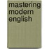 Mastering modern english