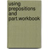 Using prepositions and part.workbook door Matthew M. Heaton