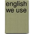 English we use