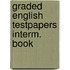 Graded english testpapers interm. book