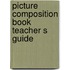 Picture composition book teacher s guide