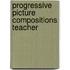 Progressive picture compositions teacher