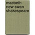 Macbeth new swan Shakespeare