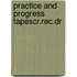 Practice and progress tapescr.rec.dr