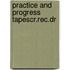 Practice and progress tapescr.rec.dr