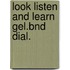 Look listen and learn gel.bnd dial.