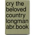 Cry the beloved country longman abr.book