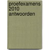 Proefexamens 2010 Antwoorden by Unknown