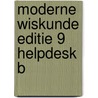 Moderne Wiskunde Editie 9 Helpdesk B by Unknown