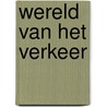 Wereld van het verkeer by Tj.J. Hukema