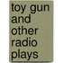 Toy gun and other radio plays