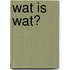 Wat is wat?