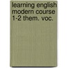 Learning english modern course 1-2 them. voc. door Onbekend