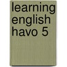 Learning english havo 5 door Onbekend