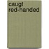 Caugt red-handed