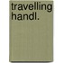 Travelling handl.