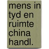 Mens in tyd en ruimte china handl. by Unknown